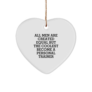 Funny Personal Trainer Gifts for Men - 'All Men Are Created Equal But The Coolest Become A Personal Trainer' Heart Ornament from Friends, Coworkers, Family for Christmas - Image 1