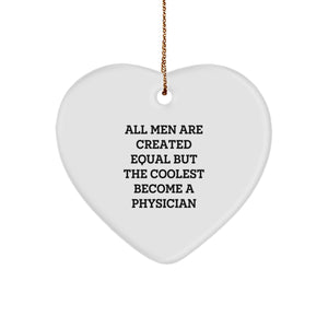Funny Physician Gifts from Men - Heart Ornament with Quote 'All Men Are Created Equal But The Coolest Become A Physician' for Christmas - Image 1
