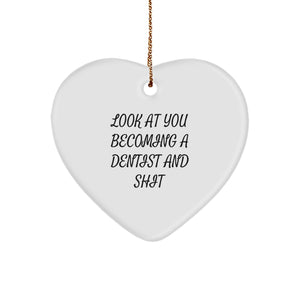 Funny Dentist Gifts from Men to Friends for Christmas - 'Look At You Becoming A Dentist And Shit' Heart Ornament - Image 1
