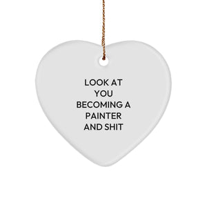 Funny Painter Gifts for Men - 'Look At You Becoming A Painter And Shit' Heart Ornament from Friends, Coworkers to Family - Image 1