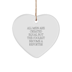 Funny Reporter Gifts for Him, Heart Ornament with 'All Men Are Created Equal But The Coolest Become A Reporter' Quote, Christmas Unique Gifts from Men - Image 1