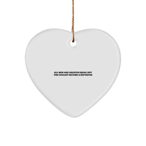 Funny Reporter Gifts from Men to Reporter Friends - Heart Ornament, 'All Men Are Created Equal But The Coolest Become A Reporter' Quote, Perfect Christmas Unique Gifts - Image 1