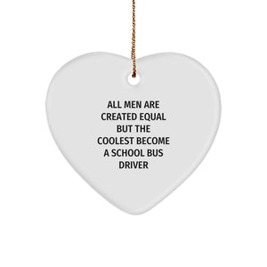 Funny School Bus Driver Gifts from Friends for Christmas - Heart Ornament with Quote 'All Men Are Created Equal But The Coolest Become A School Bus Driver' - Unique Presents for Men - Image 1