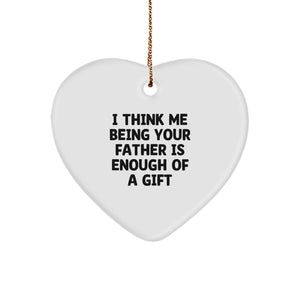 Funny Father Gifts for Christmas - 'I Think Me Being Your Father Is Enough Of A Gift' Heart Ornament, Gifts from Men to Father - Image 1