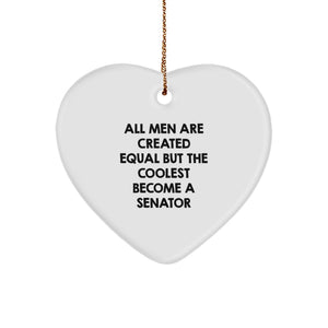 Senator Gifts from Men Funny Heart Ornament 'All Men Are Created Equal But The Coolest Become A Senator' for Christmas - Image 1