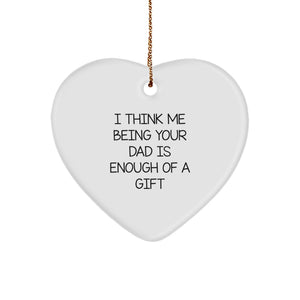 Dad Heart Ornament Gifts from Men, Unique Christmas Unique Gifts for Dad, Heart Shaped with 'I Think Me Being Your Dad Is Enough Of A Gift' Quote, Gifts for Dad - Image 1