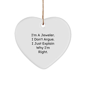Funny Jeweler Gifts from Men Women Friends Family - Heart Ornament, I'm A Jeweler I Don't Argue I Just Explain Why I'm Right, Christmas Unique Presents - Image 1