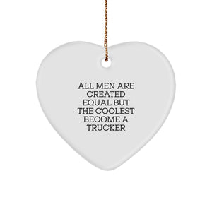 Funny Trucker Gifts from Men - 'All Men Are Created Equal But The Coolest Become A Trucker' Heart Ornament for Christmas - Image 1