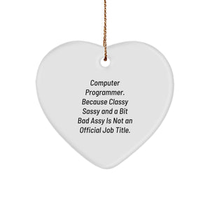 Funny Computer Programmer Gifts from Friends, Heart Ornament for Computer Programmer, 'Computer Programmer. Because Classy Sassy And A Bit Fearlessy Is Not An Official Job Title.' - Image 1