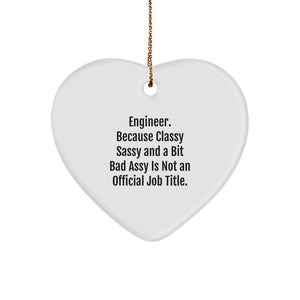 Engineer Gifts, Funny Quote, Heart Ornament, 'Engineer. Because Classy Sassy And A Bit Fearlessy Is Not An Official Job Title.' Christmas Unique Gifts from Men to Friends - Image 1