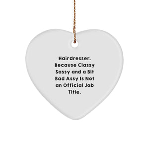Funny Hairdresser Gifts for Women, Heart Ornament, Christmas Unique Presents from Friends to Hairdresser, 'Hairdresser. Because Classy Sassy And A Bit Fearlessy Is Not An Official Job Title.' - Image 1