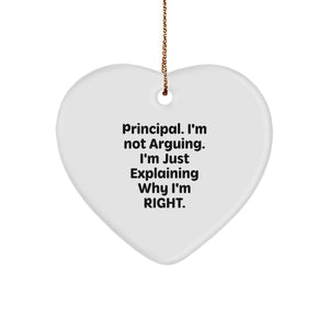 Funny Principal Gifts - Heart Ornament for Christmas with 'Principal. I'm Not Arguing. I'm Just Explaining Why I'm Right.' Quote, Gifts from Men to Principal, Gifts for Principal - Image 1