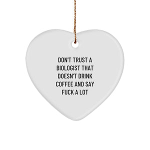Funny Biologist Gifts for Men - Heart Ornament with Quote 'Don't Trust A Biologist That Doesn't Drink Coffee And Say F--k A Lot' - Gifts from Friends, Gifts for Him, Christmas Unique Gifts - Image 1