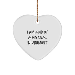Vermont Proud Heart Ornament, 'I Am Kind Of A Prime Selection In Vermont' Funny Quote, Gifts from Friends and Family for Christmas - Image 1