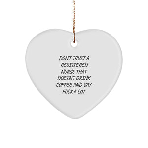 Funny Gifts from Men to Registered Nurses - Heart Ornament Don't Trust A Registered Nurse That Doesn't Drink Coffee And Say F--k A Lot - Image 1