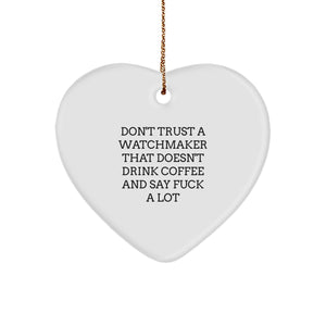 Funny Watchmaker Gifts from Men to Men - 'Don't Trust A Watchmaker...' Heart Ornament, Watchmaker Unique Gifts for Christmas - Image 1