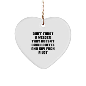 Funny Welder Gifts for Men: Heart Ornament with Don't Trust a Welder That Doesn't Drink Coffee and Say F--k a Lot Quote, Christmas Unique Gifts - Image 1