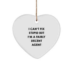 Funny Agent Heart Ornament 'I Can't Fix Stupid But I'm A Fairly Decent Agent' Gifts from Men to Coworkers at Christmas - Image 1
