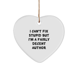 Funny Author Gifts for Him or Her from Friends, Coworkers, Family - I Can't Fix Stupid But I'm A Fairly Decent Author Heart Ornament, Christmas Unique Presents - Image 1