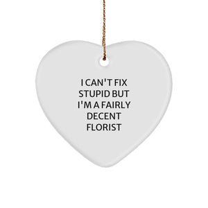 Funny Florist Gifts, Heart Ornament for Men, I Can't Fix Stupid But I'm A Fairly Decent Florist Christmas Unique Gift from Florist - Image 1