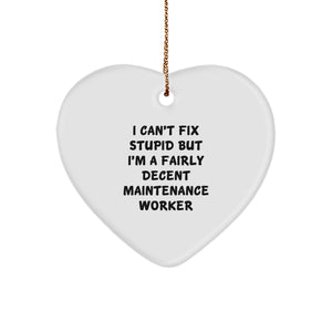 Funny Maintenance Worker Heart Ornament Gifts from Friends for Christmas, I Can't Fix Stupid But I'm A Fairly Decent Maintenance Worker - Image 1
