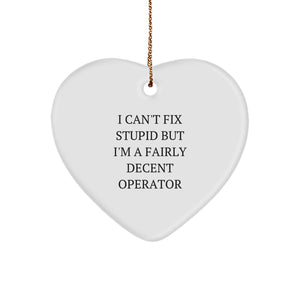 Funny Operator Gifts from Men to Friends - Heart Ornament - I Can't Fix Stupid But I'm A Fairly Decent Operator Christmas Unique - Image 1