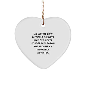 Funny Inspirational Heart Ornament for Insurance Adjuster Gifts, 'No Matter How Difficult The Days May Get.', Christmas Unique Gifts from Friends - Image 1