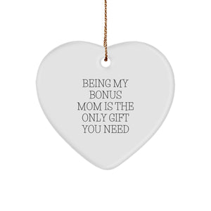 Funny Bonus Mom Heart Ornament, 'Being My Bonus Mom Is The Only Gift You Need', White, 2.75\ - Image 1