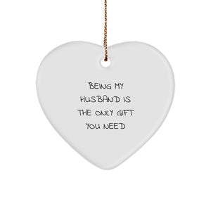 Funny Husband Gifts for Christmas - 'Being My Husband Is The Only Gift You Need' Heart Ornament, Gifts from Men to Husband, Christmas Unique Gifts - Image 1