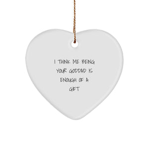 Funny Goddad Gifts from Men - 'I Think Me Being Your Goddad Is Enough Of A Gift' Heart Ornament for Goddad, Men, or Friends - Unique Christmas Unique Gift for Family or Coworkers - Image 1