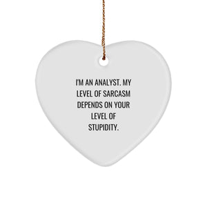 Funny Analyst Christmas Unique Gifts from Friends - Heart Ornament with 'I'm An Analyst. My Level Of Sarcasm Depends On Your Level Of Stupidity.' Quote - Image 1