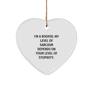 Funny Roofer Gifts, Christmas Unique Gifts for Men, Heart Ornament with Sarcasm Quote, Gifts from Friends, Loved Ones - 'I'm A Roofer. My Level Of Sarcasm Depends On Your Level Of Stupidity.' - Image 1