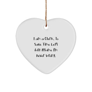 Funny Clerk Gifts - 'I Am A Clerk. To Save Time Let's Just Assume I'm Never Wrong.' Heart Ornament for Coworkers, Friends, and Family - Christmas Unique Presents - Image 1