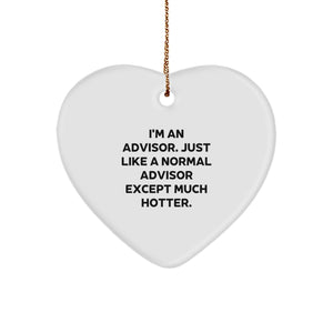 Gifts from Friends, Family, and Coworkers - Funny Advisor Heart Ornament, I'm An Advisor. Just Like A Normal Advisor Except Much Hotter., Christmas Unique Gifts for Advisors - Image 1