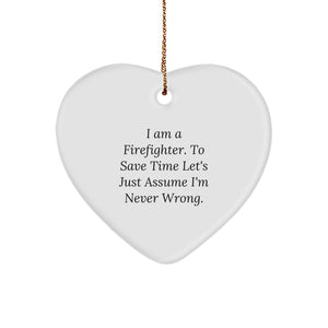 Funny Firefighter Gifts - 'I Am A Firefighter. To Save Time Let's Just Assume I'm Never Wrong.' Heart Ornament for Christmas - Image 1