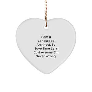 Funny Landscape Architect Gifts, Men or Women Heart Ornament, Christmas Unique Gifts from Friends or Family - I'm Never Wrong. - Image 1