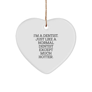 Funny Dentist Gifts, I'm A Dentist. Just Like A Normal Dentist Except Much Hotter., Heart Ornament for Men, Women, Friends, Family, Coworkers, and Christmas Unique Gifts - Image 1