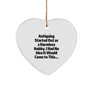 Funny Antiquing Gifts for Women from Friends and Family - Heart Ornament 'Antiquing Started Out As A Harmless Hobby... Christmas Unique Gifts' - Image 1