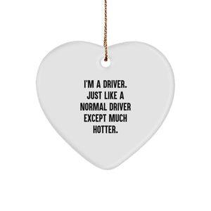 Funny Driver Gifts for Him, 'I'm A Driver. Just Like A Normal Driver Except Much Hotter.' Heart Ornament for Christmas, Gifts from Men to Driver Friends - Image 1