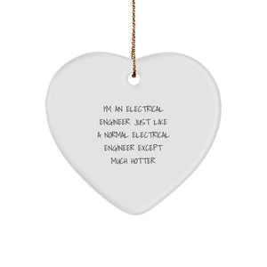 Funny Electrical Engineer Gifts from Friends for Men - Heart Ornament, I'm An Electrical Engineer. Just Like A Normal Electrical Engineer Except Much Hotter., Christmas Unique Presents - Image 1