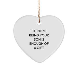 Funny Son Gift, 'I Think Me Being Your Son Is Enough Of A Gift', Heart Ornament for Christmas, Gifts from Family to Son - Image 1