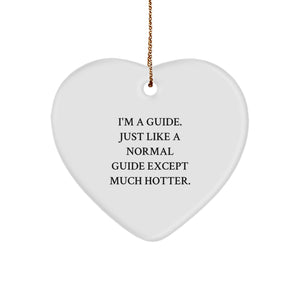 Gifts from Friends, Family, or Coworkers: 'I'm A Guide. Just Like A Normal Guide Except Much Hotter.' Funny Heart Ornament for Guides, Christmas Unique Gifts - Image 1