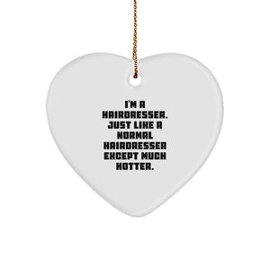 Funny Hairdresser Gifts for Friends, Women, or Coworkers - 'I'm A Hairdresser. Just Like A Normal Hairdresser Except Much Hotter.' Heart Ornament for Christmas - Image 1
