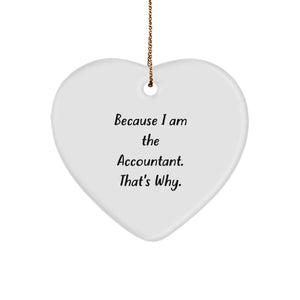 Funny Accountant Gifts for Men, Heart Ornament Christmas Unique Presents from Coworkers, 'Because I Am The Accountant. That's Why.' - Image 1