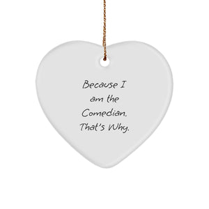 Funny Comedian Heart Ornament Gifts from Friends - Heartfelt Comedian Present Idea Because I Am The Comedian That's Why. - Image 1