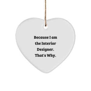Interior Designer Gifts for Men Women Friends Coworkers - Heart Ornament because 'I am the Interior Designer. That's Why.' - Image 1