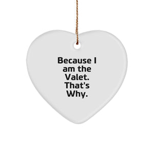 Funny Valet Gifts from Friends, Because I Am The Valet. That's Why. - Heart Ornament for Christmas - Image 1