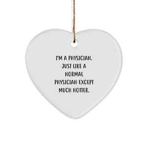 Funny Physician Gifts, 'I'm A Physician. Just Like A Normal Physician Except Much Hotter.' Heart Ornament, Gifts from Men to Physician, Heart-Shaped, White, 2.75 Inch, Christmas Unique Gifts - Image 1