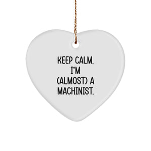 Machinist Gifts from Friends, 'Keep Calm, I'm (almost) A Machinist.' Heart Ornament for Christmas - Image 1