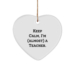 Funny Teacher Heart Ornament Gifts from Friends for Teachers Keep Calm I'm Almost a Teacher Christmas Unique Gift - Image 1